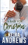 A Baby for Christmas - Keira Andrews - 9781998237418