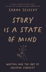 Story Is A State of Mind - Sarah Selecky - 9781998336012