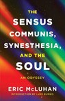 The Sensus Communis, Synesthesia, and the Soul - Eric McLuhan - 9781998336050