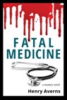FATAL MEDICINE - A Mystery Novel - Henry Averns - 9781998351008
