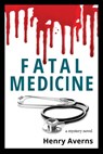FATAL MEDICINE - A Mystery Novel - Henry Averns - 9781998351008