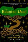 The Haunted Wood: A History of Childhood Reading - Sam Leith - 9781998365098