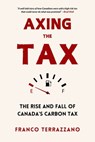 Axing the Tax: The Rise and Fall of Canada's Carbon Tax - Franco Terrazzano - 9781998365654