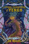 The Final Chronicle of Yeneh - Jo Miles - 9781998390182