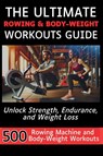 The Ultimate Rowing & Body-Weight Workouts Guide - Mauricio Vasquez ; Mindscape Artwork Publishing - 9781998402120