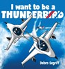 I Want to be a Thunderbird! - Debra Segriff - 9781998411092