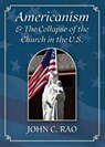 Americanism & The Collapse of the Church in the U.S. - John Rao - 9781998492886