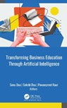 Transforming Business Education through Artificial Intelligence - Sonu Dua ; Sakshi Dua ; Pawanpreet Kaur - 9781998511464