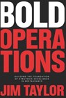 Bold Operations: Building The Foundation Of Strategic Excellence In Restaurants - Jim Taylor - 9781998585410
