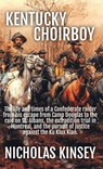 Kentucky Choirboy: The life and times of a Confederate raider from his escape from Camp Douglas to the raid on St. Albans, the extradition trial in Mo - Nicholas Kinsey - 9781998600052