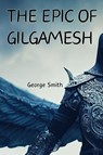 The Epic of Gilgamesh - George Smith - 9781998614882