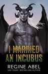 I Married an Incubus - Regine Abel - 9781998678310