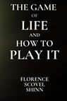 The Game of Life and How to Play It - Florence S Shinn - 9781998704422