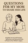 Questions for My Mom to Share Her Life - Vasquez ; Aria Capri Publishing - 9781998729302