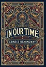 In Our Time (Collector's Edition) (Laminated Hardback with Jacket) - Ernest Hemingway - 9781998736638