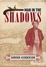Man in the Shadows - Gordon Henderson - 9781998779901