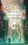The Price of Memory and More Stories - Sally McBride - 9781998795130