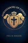 Ambassadors of Christ: 30 Daily Readings for Reconcilers in an Unreconciled World - Phil M. Wagler - 9781998815043