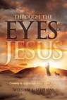 Through the Eyes of Jesus - William Stephens - 9781998815340
