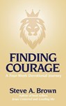 Finding Courage- A Four-Week Devotional Journey: A Four-Week Devotional Journey - Steve Brown - 9781998815401