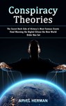 Conspiracy Theories: The Secret Dark Side of History's Most Famous Events (Final Warning the Digital Citizen the New World Order Box Set) - Arvel Herman - 9781998927968