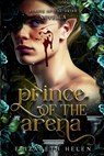 Prince of the Arena: A Beasts of the Briar Prequel Novella - Elizabeth Helen - 9781998945092