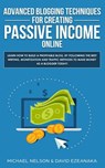 Advanced Blogging Techniques for Creating Passive Income Online - Michael Nelson ; David Ezeanaka - 9781999145958