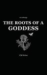 The Roots of a Goddess - Cassandra MacKenzie Wood ; CM Writer - 9781999184605