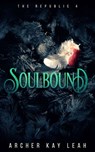 Soulbound (The Republic Book 4) - Archer Kay Leah - 9781999202910