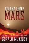 Colony Three Mars - Gerald M Kilby - 9781999328627
