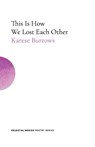 This Is How We Lost Each Other - BURROWS,  Karese - 9781999773687