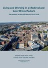 Living and working in a medieval and later Bristol suburb - Jonathan Hart ; Simon Sworn ; Andrew Mudd ; Abby Antrobus - 9781999822293