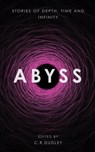 Abyss: Stories of Depth, Time and Infinity - William F Aicher ; Jasmine Arch ; Mark Bolsover ; R A Busby ; Merl Fluin ; Robert Guffey ; Ayd Instone ; Thomas Kendall ; Tomas Marcantonio ; David McAllister ; Ross McCleary ; L P Melling ; Soumya Sundar Mukherjee ; Kurt Newton ; Stephen Oram ; Nadia Ste - 9781999868475