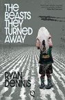 The Beasts They Turned Away - Ryan Dennis - 9781999896089