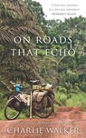 On Roads That Echo - Charlie Walker - 9781999934927