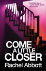 Come a Little Closer - Rachel Abbott - 9781999943707