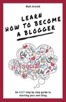 Learn Learn how to become a Blogger - Matthew Arnold - 9781999950996