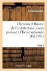 ï¿½lï¿½ments Et Thï¿½orie de l'Architecture. Tome 1 - Julien Guadet - 9782011894878