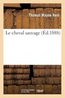 Le Cheval Sauvage - Thomas Mayne Reid - 9782012172555