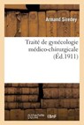 Traite de Gynecologie Medico-Chirurgicale - Armand Siredey ; Jean-Louis Faure - 9782012468740