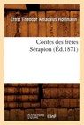 Contes Des Frères Sérapion (Éd.1871) - HOFFMANN,  Ernst-Theodor-Amadeus - 9782012532656