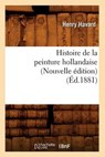 Histoire de la Peinture Hollandaise (Nouvelle Édition) (Éd.1881) - HAVARD,  Henry - 9782012550193