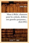 Muse a Bebe, chansons pour les enfants, dediees aux grandes personnes (Ed.1892) - Jules Jouy - 9782012590144