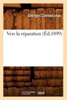 Vers La Réparation (Éd.1899) - CLEMENCEAU,  Georges - 9782012631151