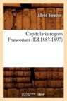 Capitularia Regum Francorum (Ed.1883-1897) - Sans Auteur - 9782012639287
