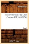 Histoire Romaine de Dion Cassius. Tome 3 (Ed.1845-1870) - Cassius Dio - 9782012672604