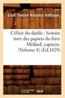 L'Elixir Du Diable: Histoire Tiree Des Papiers Du Frere Medard, Capucin. [Volume 4] (Ed.1829) - Ernst-Theodor-Amadeus Hoffmann - 9782012677388