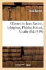 Oeuvres de Jean Racine. Iphigenie, Phedre, Esther, Athalie, Plan Du 1er Acte d'Iphigenie En Tauride - Jean Racine - 9782012926417