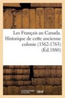 Les Francais Au Canada. Historique de Cette Ancienne Colonie (1562-1763) (Ed.1880) - Sans Auteur - 9782013393065