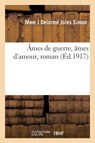Ames de Guerre, Ames d'Amour, Roman - Delorme Jules Simon - 9782013623124